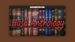 Hush Anthology [v0.1] HushGames