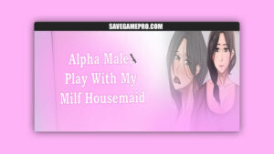 Alpha Male, Play With My Milf Housemaid [Final] HotBamboo